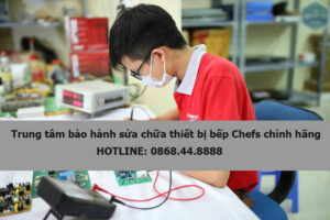 Trung tâm bảo hành sửa chữa thiết bị bếp Chefs chính hãng